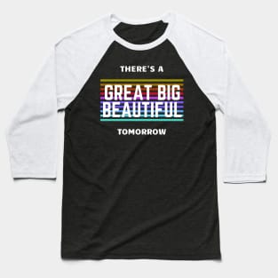 There's a Great Big Beautiful Tomorrow Baseball T-Shirt